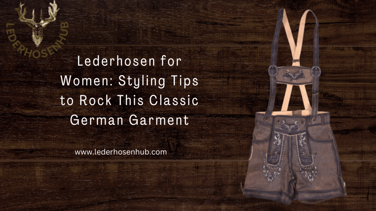 Lederhosen for Women: Styling Tips to Rock This Classic German Garment