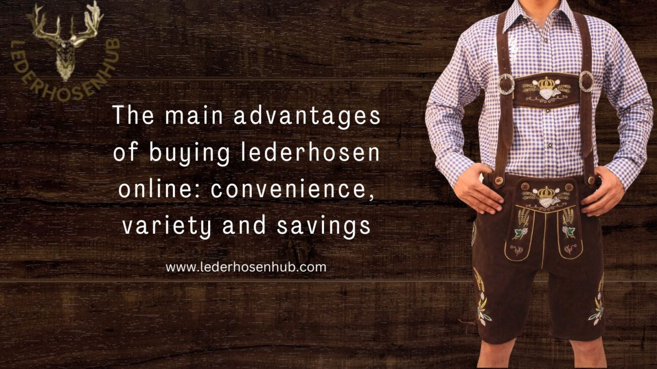 The main advantages of buying lederhosen online: convenience, variety and savings